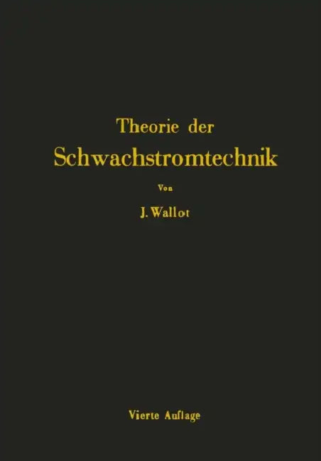Einführung in Die Theorie Der Schwachstromtechnik by Julius Wallot
