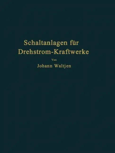 Entwurf Und Bau Von Schaltanlagen Für Drehstrom-Kraftwerke by Johann Waltjen