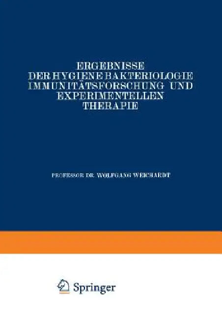 Ergebnisse Der Hygiene Bakteriologie Immunitätsforschung Und Experimentellen Therapie: Fortsetzung Des Jahresberichts Über Die Ergebnisse Der Immunitä by Wolfgang Weichardt