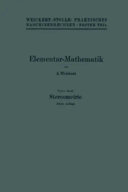 Elementar-Mathematik: Eine Leichtfaßliche Darstellung Der Für Maschinenbauer Und Elektrotechniker Unentbehrlichen Gesetze by A. Weickert
