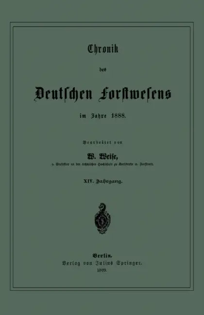 Chronik Des Deutschen Forstwesens Im Jahre 1888: XIV. Jahrgang by W. Weise