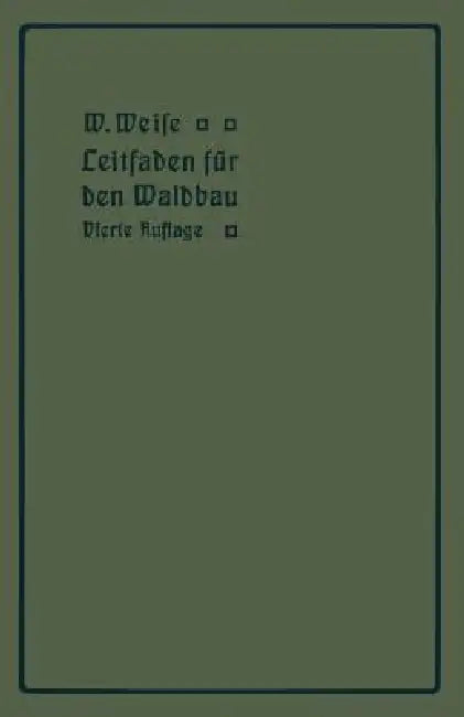 Leitfaden Für Den Waldbau by W. Weise