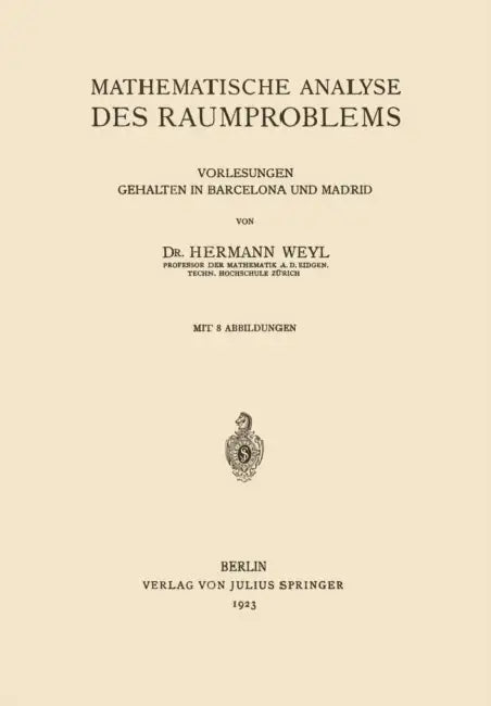 Mathematische Analyse Des Raumproblems: Vorlesungen, Gehalten in Barcelona Und Madrid by Hermann Weyl