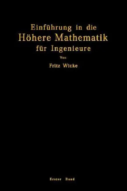 Einführung in Die Höhere Mathematik: Unter Besonderer Berücksichtigung Der Bedürfnisse Des Ingenieurs by Fritz Wicke