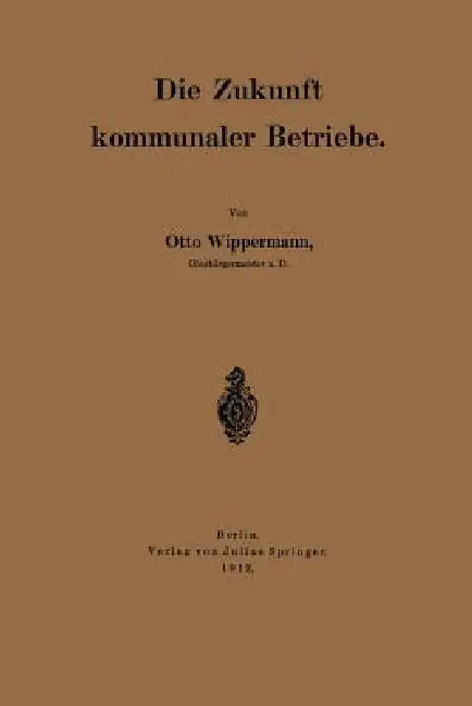 Die Zukunft Kommunaler Betriebe by Otto Wippermann