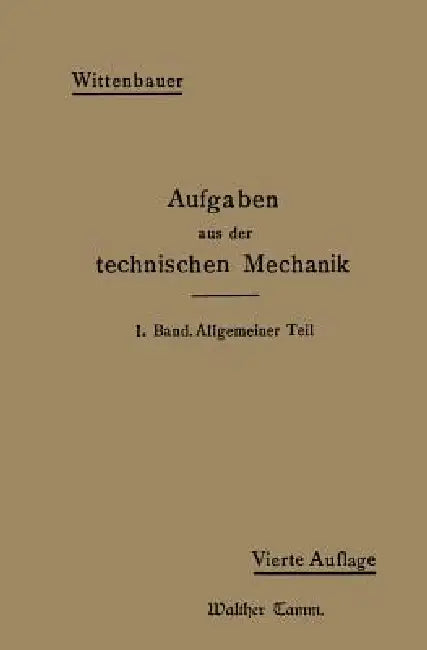 Aufgaben Aus Der Technischen Mechanik: I. Band Allgemeiner Teil 843 Aufgaben Nebst Lösungen by Ferdinand Wittenbauer