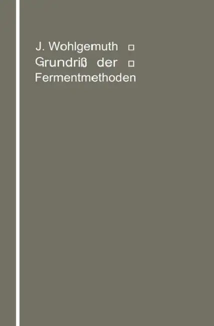 Grundriß Der Fermentmethoden: Ein Lehrbuch Für Mediziner, Chemiker Und Botaniker by Julius Wohlgemuth