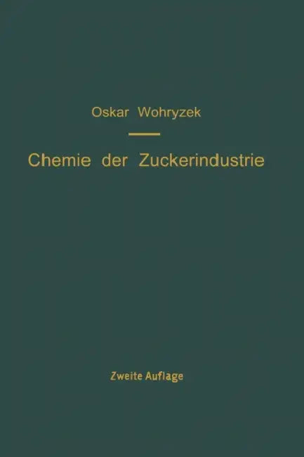 Chemie Der Zuckerindustrie: Ein Handbuch Für Wissenschaft Und PRAXIS by O. Wohryzek