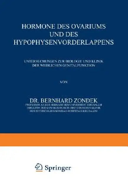 Hormone Des Ovariums Und Des Hypophysenvorderlappens: Untersuchungen Zur Biologie Und Klinik Der Weiblichen Genitalfunktion by Bernhard Zondek