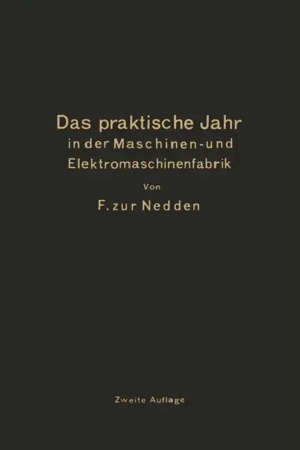 Das Praktische Jahr in Der Maschinen- Und Elektromaschinenfabrik: Ein Leitfaden Für Den Beginn Der Ausbildung Zum Ingenieur by F. Zur Nedden