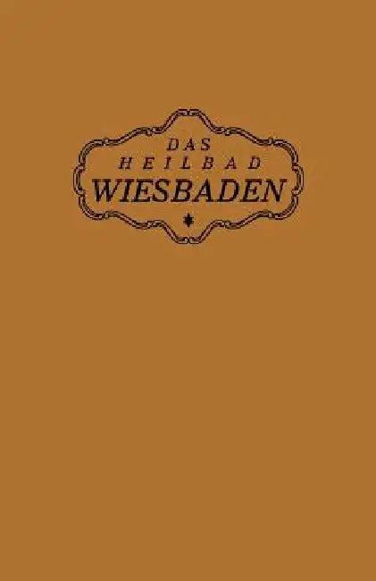 Das Heilbad Wiesbaden: Den Heilungsuchenden Kranken, Den Freunden Und Gästen Des Bades by Na Magistrat Der Stadt Wiesbaden