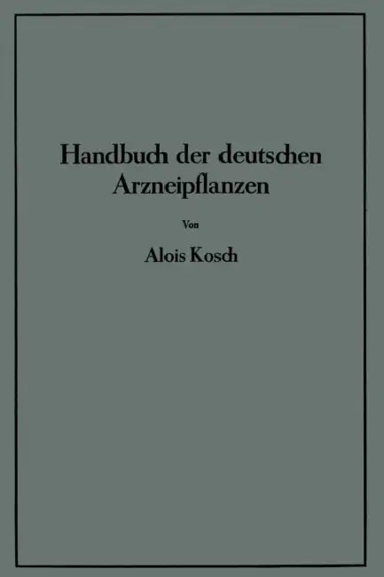 Handbuch Der Deutschen Arzneipflanzen by Alois Kosch