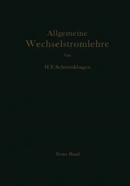 Allgemeine Wechselstromlehre: Erster Band Grundlagen by Hans F. Schwenkhagen