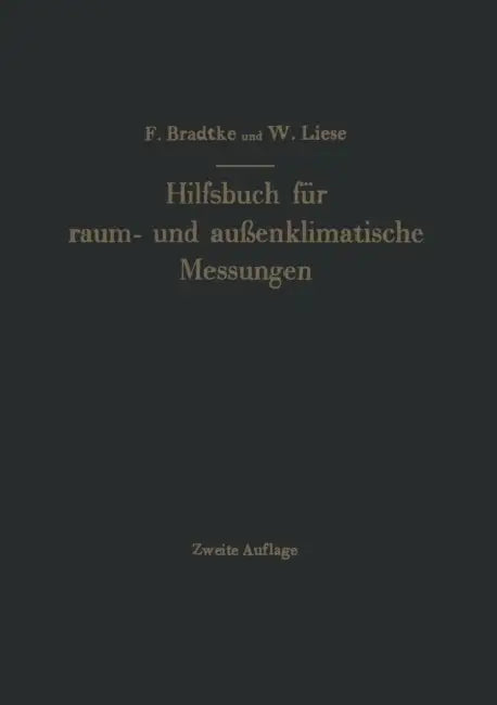 Hilfsbuch Für Raum- Und Außenklimatische Messungen Für Hygienische, Gesundheitstechnische Und Arbeitsmedizinische Zwecke: Mit Berücksichtigung Des Kat by Franz Bradtke, W. Liese
