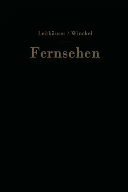 Fernsehen: Vorträge Über Neuere Probleme Der Fernsehtechnik by Gustav V. Leithäuser, Fritz Winckel