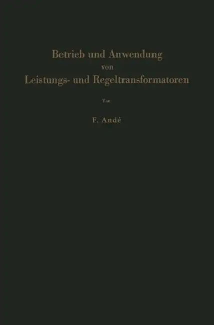 Betrieb Und Anwendung Von Leistungs- Und Regeltransformatoren by Fritz Ande