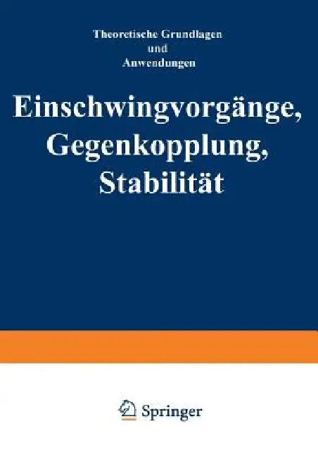 Einschwingvorgänge Gegenkopplung, Stabilität: Theoretische Grundlagen Und Anwendungen by J. Peters