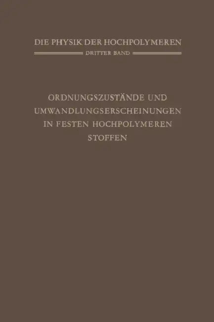 Ordnungszustände Und Umwandlungserscheinungen in Festen Hochpolymeren Stoffen by H. A. Stuart, W. Brenschede