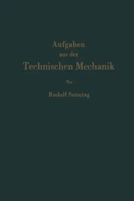 Aufgaben Aus Der Technischen Mechanik: Graphische Statik, Festigkeitslehre, Dynamik by Rudolf Sonntag