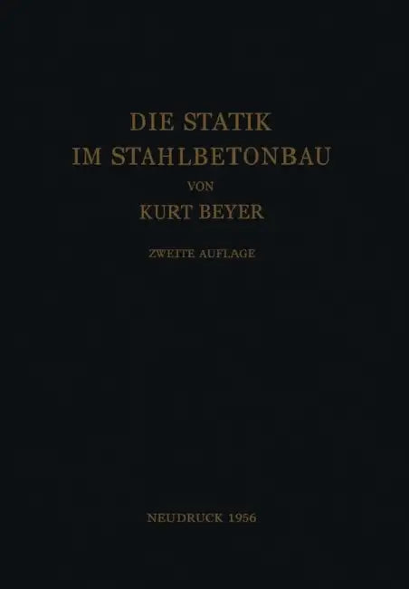Die Statik Im Stahlbetonbau: Ein Lehr- Und Handbuch Der Baustatik by Kurt Beyer, G. Franz