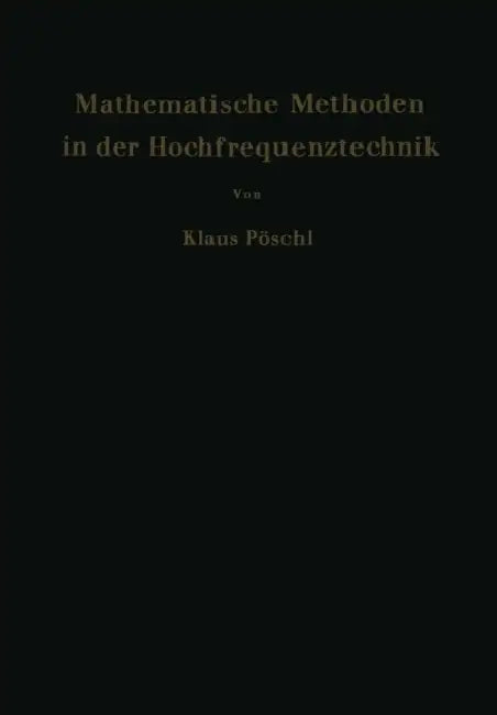 Mathematische Methoden in Der Hochfrequenztechnik by Klaus Pöschl