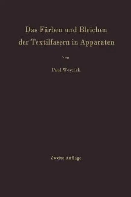 Das Färben Und Bleichen Der Textilfasern in Apparaten by Paul Weyrich
