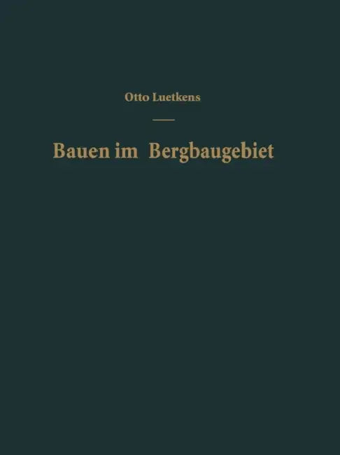 Bauen Im Bergbaugebiet: Bauliche Maßnahmen Zur Verhütung Von Bergschäden by O. Luetkens