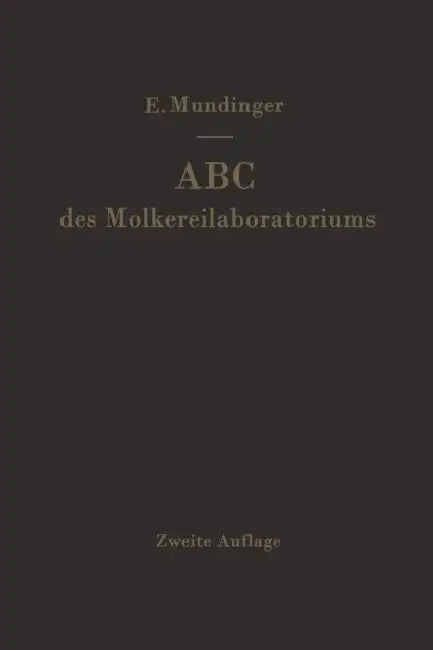 ABC Des Molkereilaboratoriums: Anleitung Zur Durchführung Der Gebräuchlichsten Untersuchungsverfahren Für Milch Und Milcherzeugnisse by E. Mundinger
