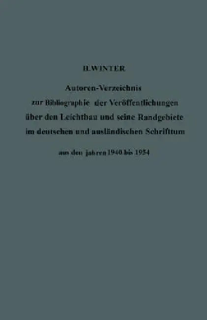 Autoren-Verzeichnis Zur Bibliographie Der Veröffentlichungen Über Den Leichtbau Und Seine Randgebiete Im Deutschen Und Ausländischen Schrifttum Aus De by Hermann Winter