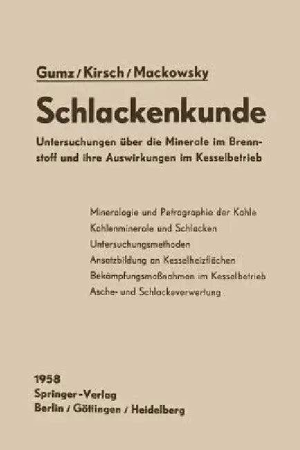 Schlackenkunde: Untersuchungen Über Die Minerale Im Brennstoff Und Ihre Auswirkungen Im Kesselbetrieb by Wilhelm Gumz, Helmut Kirsch, Marie-Therese Mackowsky