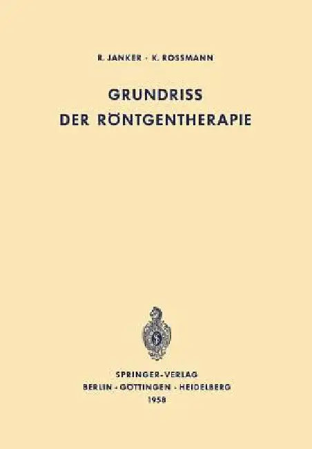 Grundriss Der Röntgentherapie by R. Janker, K. Rossmann