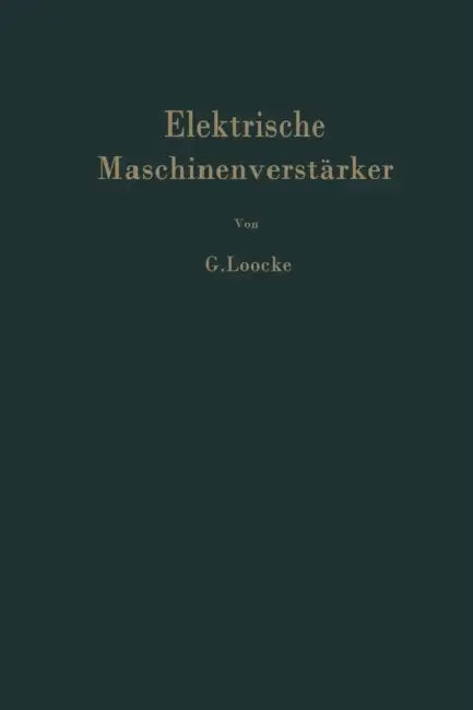 Elektrische Maschinenverstärker by G. Loocke