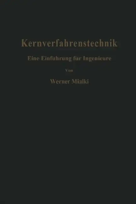 Kernverfahrenstechnik: Eine Einführung Für Ingenieure by W. Mialki