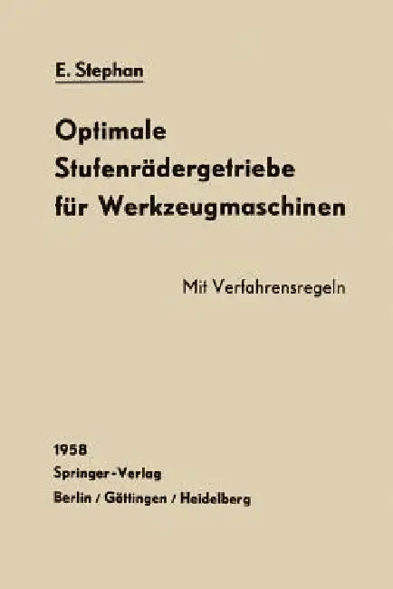 Optimale Stufenrädergetriebe Für Werkzeugmaschinen: Errechnung Und Räderanordnung by E. Stephan