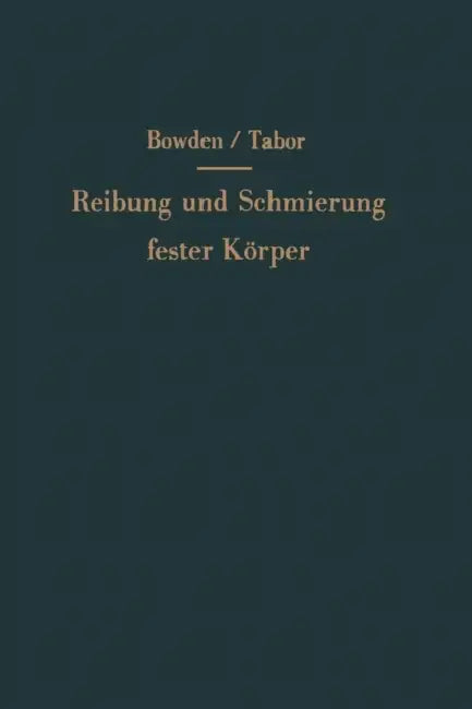 Reibung Und Schmierung Fester Körper by Frank P. Bowden, E. H. Freitag, D. Tabor