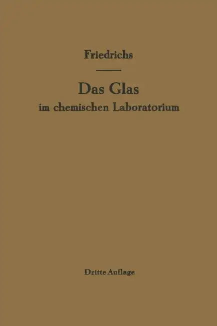 Das Glas Im Chemischen Laboratorium by F. Friedrichs, J. Friedrichs