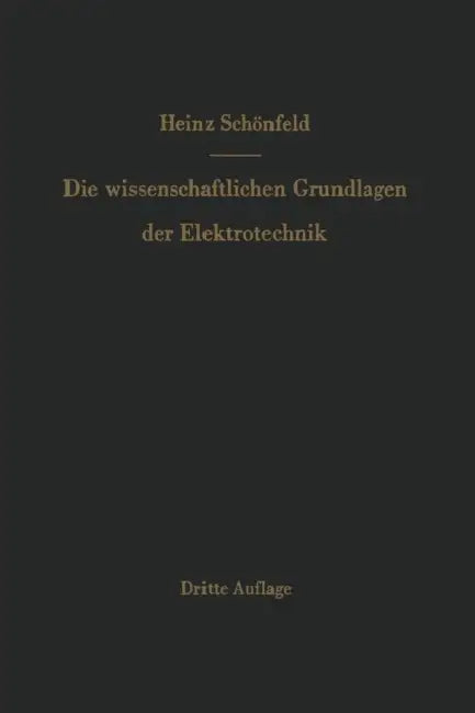 Die Wissenschaftlichen Grundlagen Der Elektrotechnik by Heinz Schönfeld, Johannes Fischer