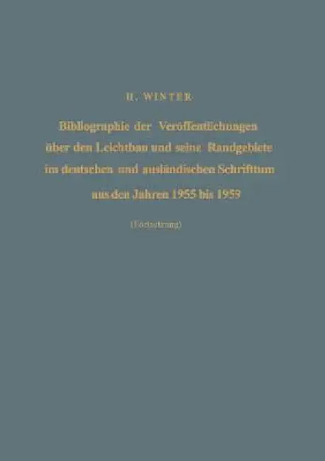Bibliographie Der Veröffentlichungen Über Den Leichtbau Und Seine Randgebiete Im Deutschen Und Ausländischen Schrifttum Aus Den Jahren 1955 Bis 1959 / by Hermann Winter
