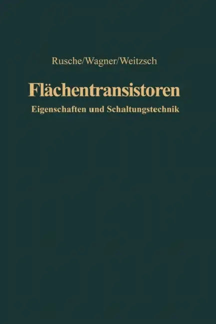 Flächentransistoren: Eigenschaften Und Schaltungstechnik by Georg Rusche, Karl Wagner, Fritz Weitzsch