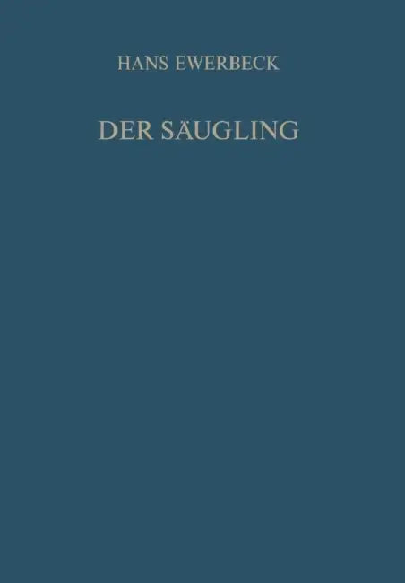 Der Säugling: Physiologie, Pathologie Und Therapie Im Ersten Lebensjahr by H. Ewerbeck, C. Bennholdt-Thomsen