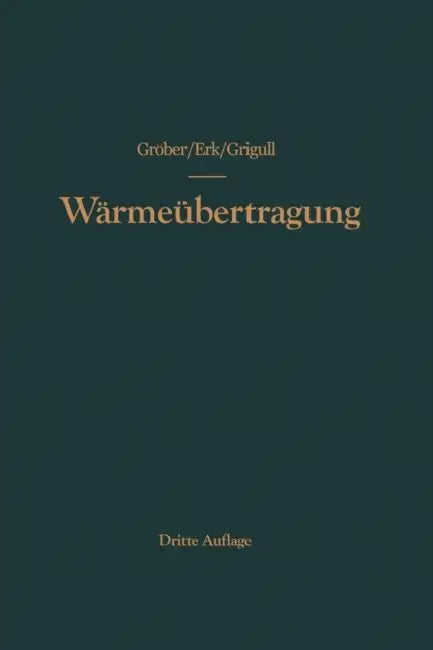 Die Grundgesetze Der Wärmeübertragung by Heinrich Gröber, Ulrich Grigull, Siegmund Erk