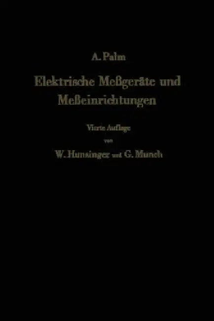 Elektrische Meßgeräte Und Meßeinrichtungen by Walter Hunsinger, Albert Palm, Gerhard Münch