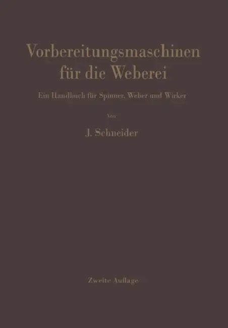 Vorbereitungsmaschinen Für Die Weberei: Ein Handbuch Für Spinner, Weber Und Wirker by Josef Schneider