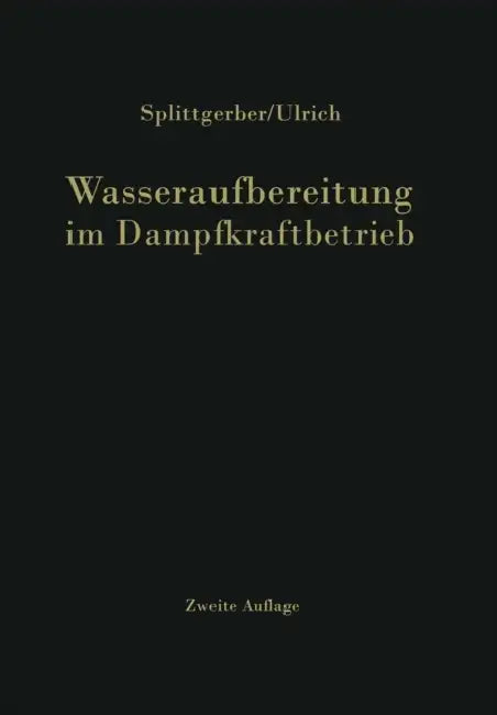 Wasseraufbereitung Im Dampfkraftbetrieb by Arthur Splittgerber, Ernst A. Ulrich