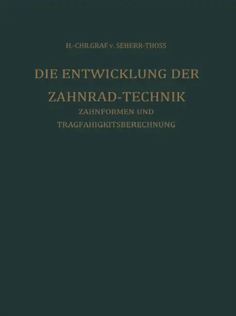 Die Entwicklung Der Zahnrad-Technik: Zahnformen Und Tragfähigkeitsberechnung by Stefan Fronius, Hans Christoph Von Seherr-Thoss