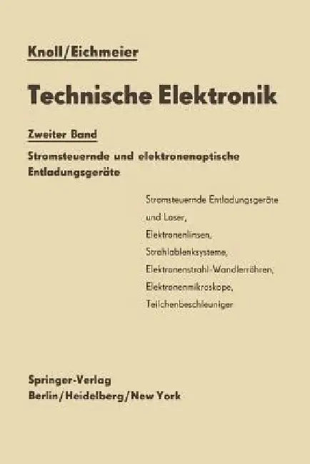 Technische Elektronik: Zweiter Band Stromsteuernde Und Elektronenoptische Entladungsgeräte by Max Knoll, Joseph Eichmeier