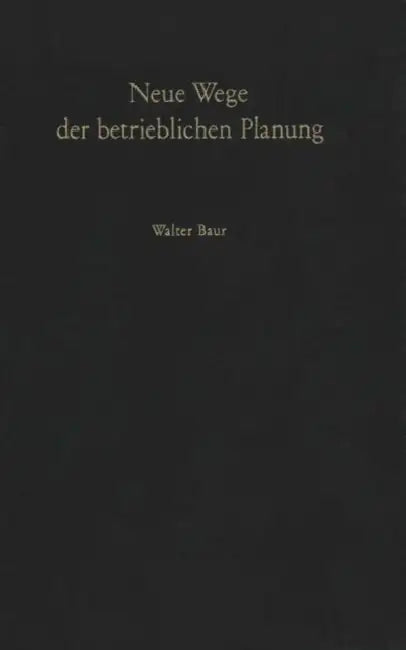 Neue Wege Der Betrieblichen Planung by W. Baur