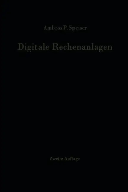 Digitale Rechenanlagen: Grundlagen / Schaltungstechnik / Arbeitsweise Betriebssicherheit by Ambros P. Speiser