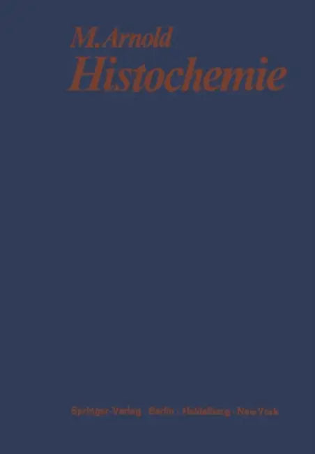 Histochemie: Einführung in Grundlagen Und Prinzipien Der Methoden by M. Arnold