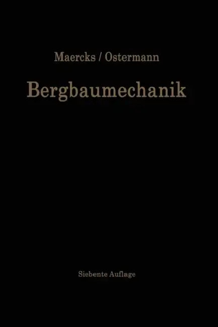 Bergbaumechanik: Lehrbuch Für Bergmännische Lehranstalten Handbuch Für Den Praktischen Bergbau by Walter Ostermann, Josef Maercks, Walter Ostermann